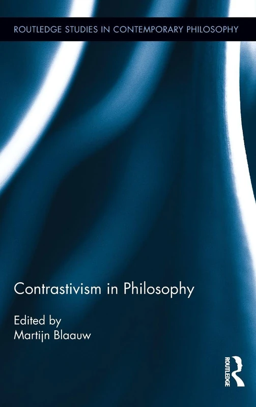 Contrastivism in Philosophy: 39 (Routledge Studies in Contemporary Philosophy)