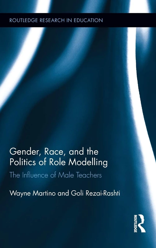 Gender, Race, and the Politics of Role Modelling: The Influence of Male Teachers: 70 (Routledge Research in Education)