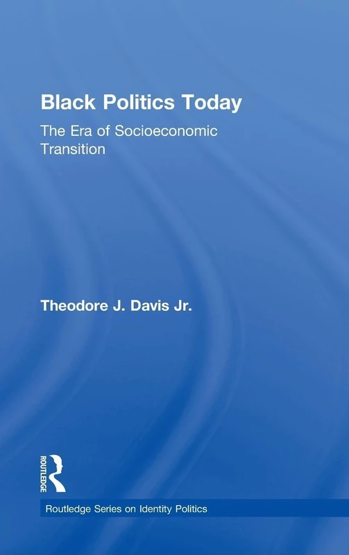 Black Politics Today: The Era of Socioeconomic Transition (Routledge Series on Identity Politics)