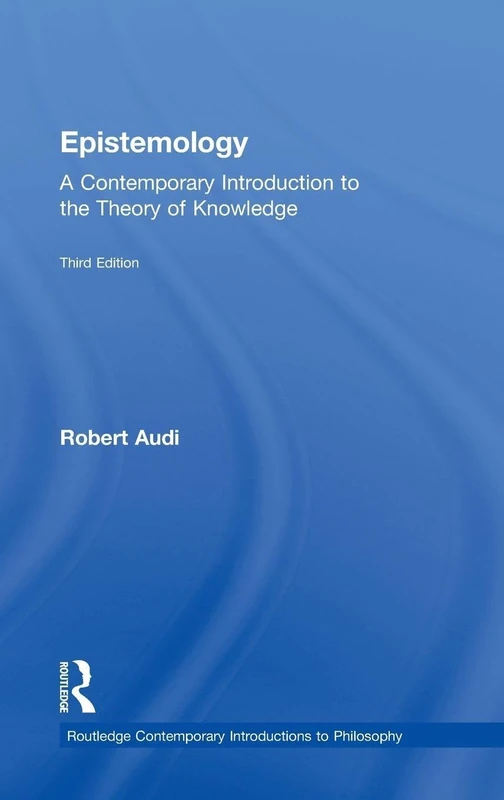 Epistemology: A Contemporary Introduction to the Theory of Knowledge (Routledge Contemporary Introductions to Philosophy)