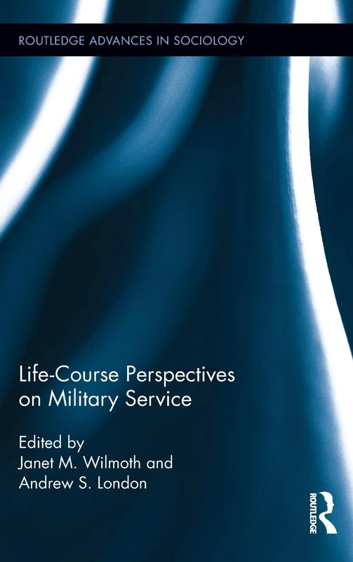 Life Course Perspectives on Military Service: 83 (Routledge Advances in Sociology)