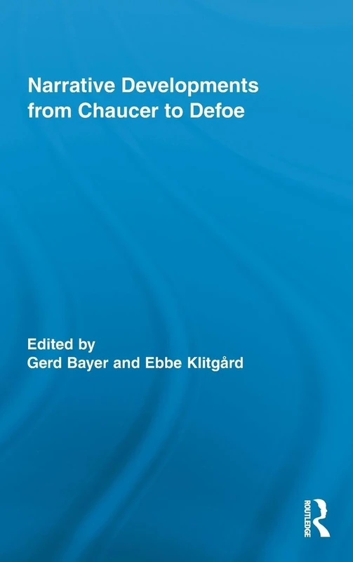 Narrative Developments from Chaucer to Defoe: 11 (Routledge Studies in Renaissance Literature and Culture)