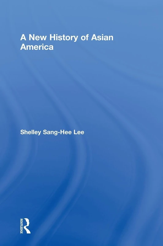 Routledge - A New History of Asian America by Shelley Lee