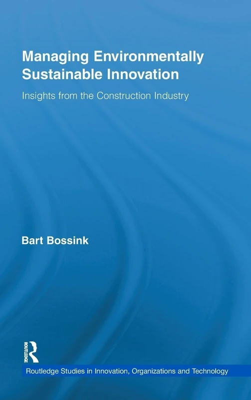 Managing Environmentally Sustainable Innovation: Insights from the Construction Industry: 20 (Routledge Studies in Innovation, Organizations and Technology)