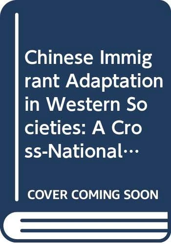 Chinese Immigrant Adaptation in Western Societies: A Cross-National Comparison (Routledge Studies of Diasporic Peoples)