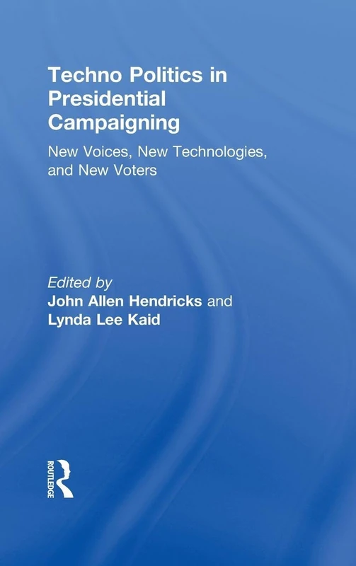 Techno Politics in Presidential Campaigning: New Voices, New Technologies, and New Voters