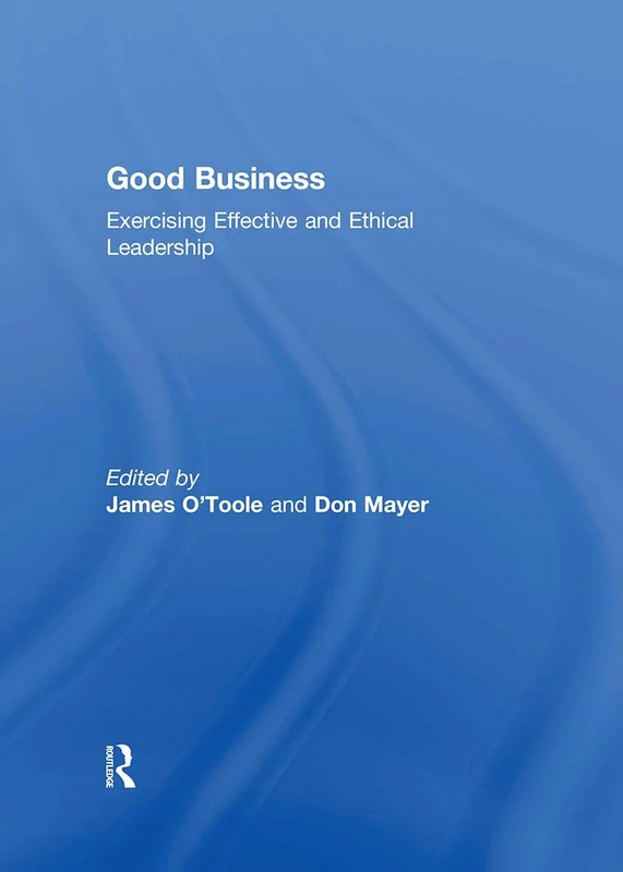 Good Business: Exercising Effective and Ethical Leadership