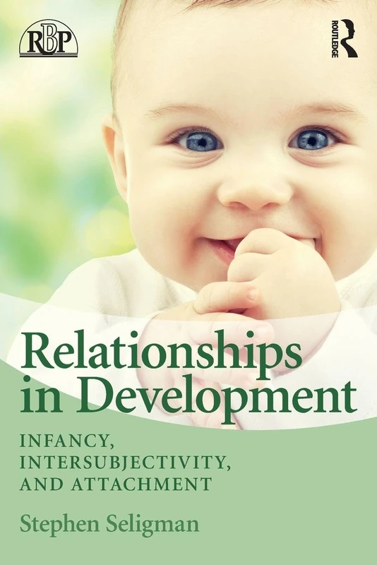 Relationships in Development: Infancy, Intersubjectivity, and Attachment (Relational Perspectives Book Series)