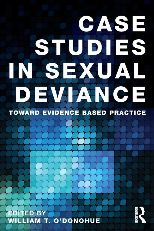 Case Studies in Sexual Deviance: Toward Evidence Based Practice (International Perspectives on Forensic Mental Health)