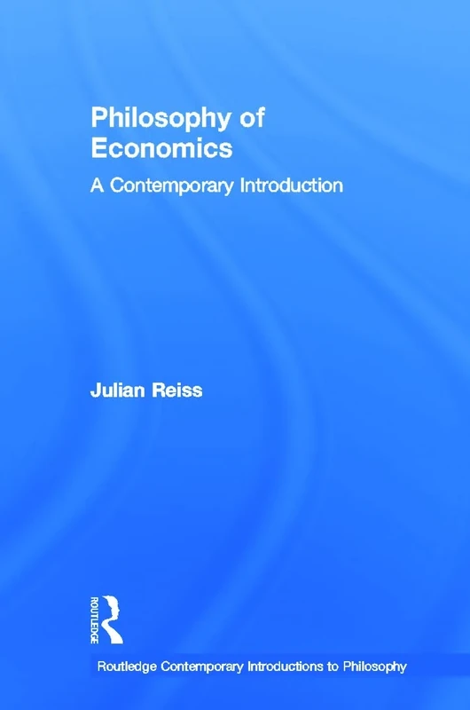 Philosophy of Economics: A Contemporary Introduction (Routledge Contemporary Introductions to Philosophy)