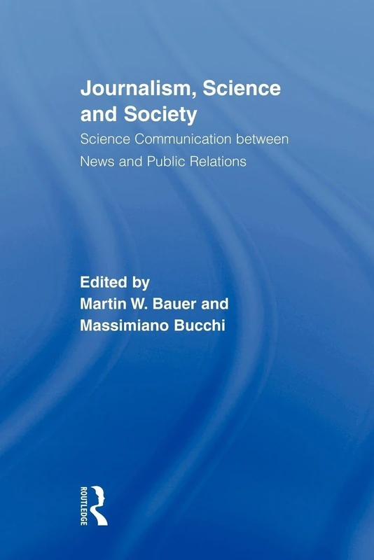 Journalism, Science and Society: Science Communication between News and Public Relations (Routledge Studies in Science, Technology and Society)