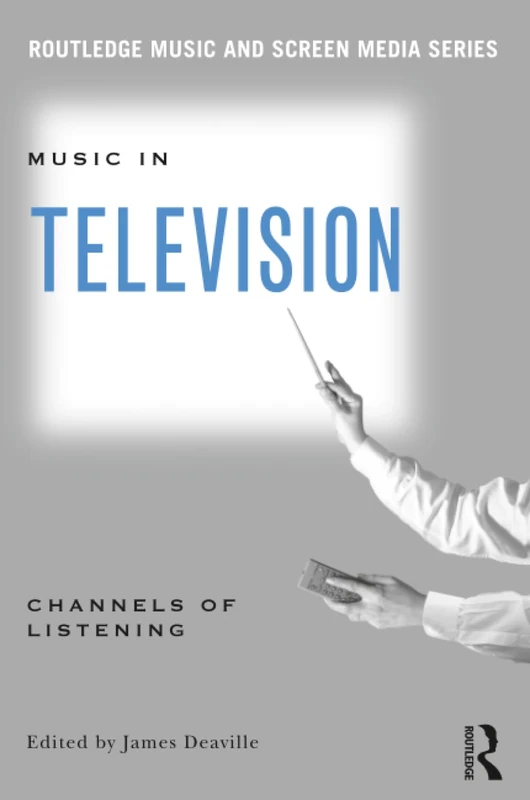 Music in Television: Channels of Listening (Routledge Music and Screen Media Series) - Image 1
