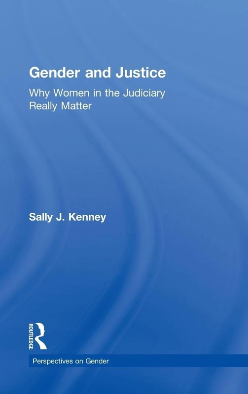 Gender and Justice: Why Women in the Judiciary Really Matter (Perspectives on Gender)