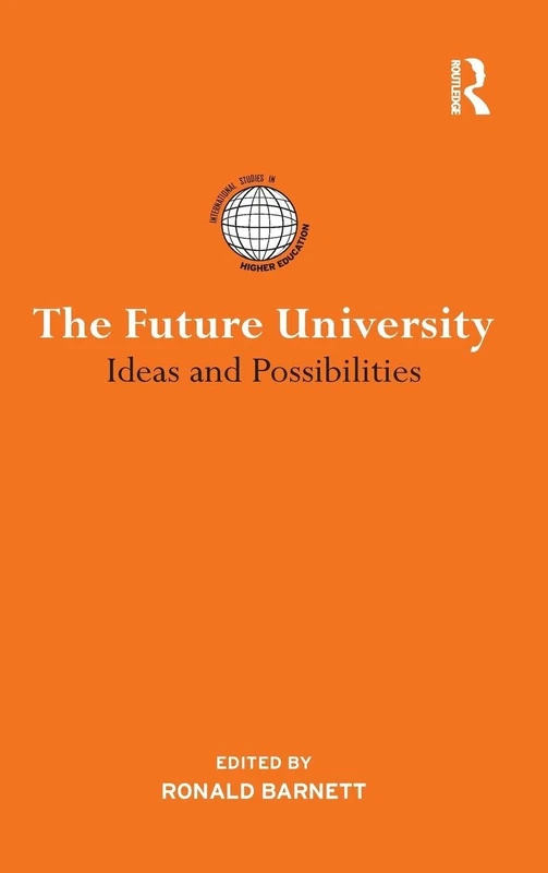The Future University: Ideas and Possibilities (International Studies in Higher Education)