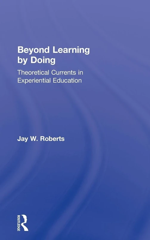 Beyond Learning by Doing: Theoretical Currents in Experiential Education