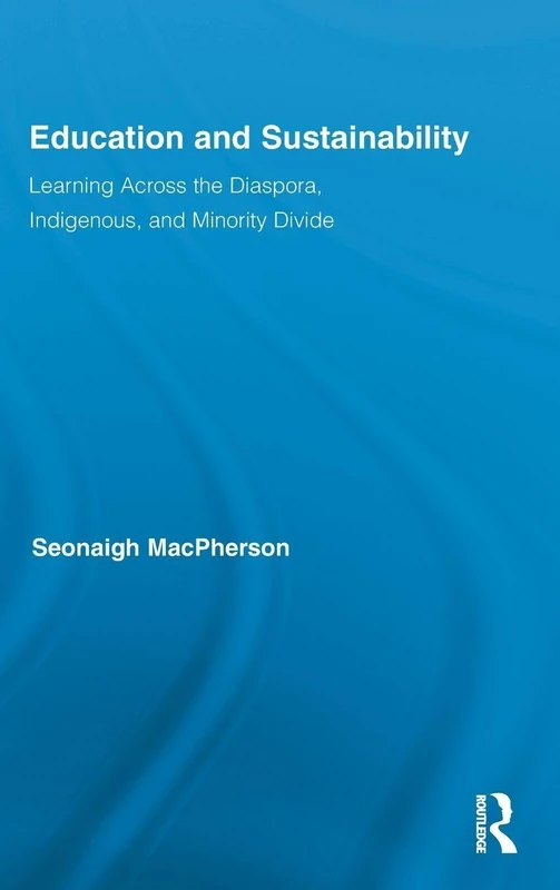 Education and Sustainability: Learning Across the Diaspora, Indigenous, and Minority Divide: 55 (Routledge Research in Education)
