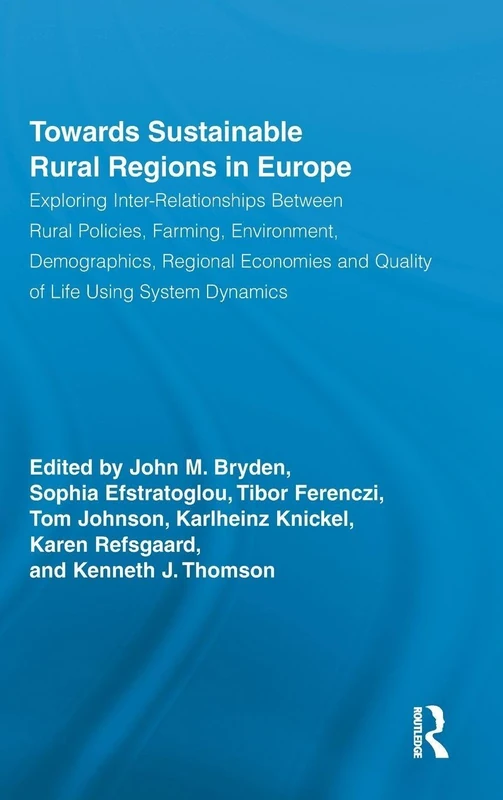 Towards Sustainable Rural Regions in Europe: Exploring Inter-Relationships Between Rural Policies, Farming, Environment, Demographics, Regional ... Studies in Development and Society)
