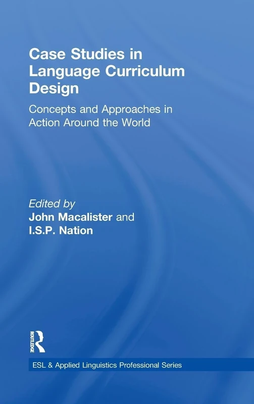 Case Studies in Language Curriculum Design: Concepts and Approaches in Action Around the World (ESL & Applied Linguistics Professional Series)