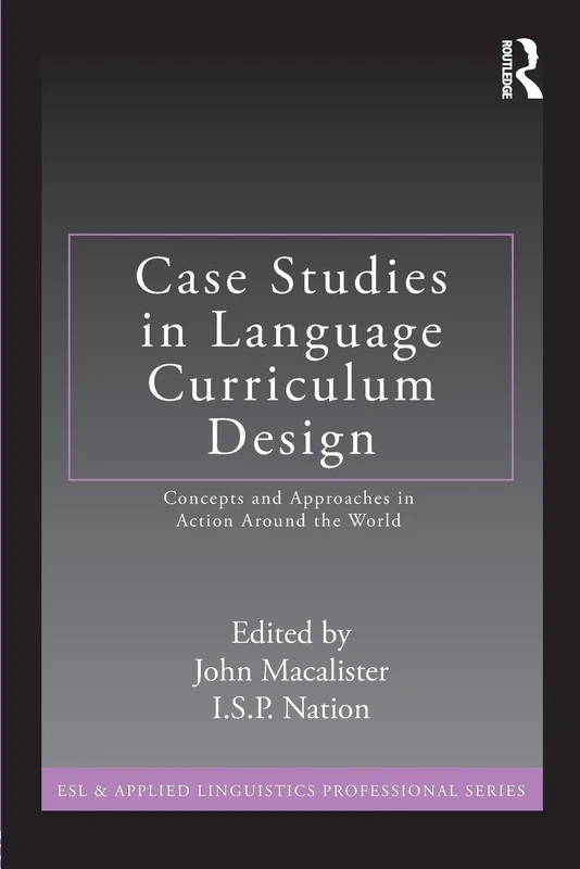 Case Studies in Language Curriculum Design: Concepts and Approaches in Action Around the World (ESL & Applied Linguistics Professional Series)