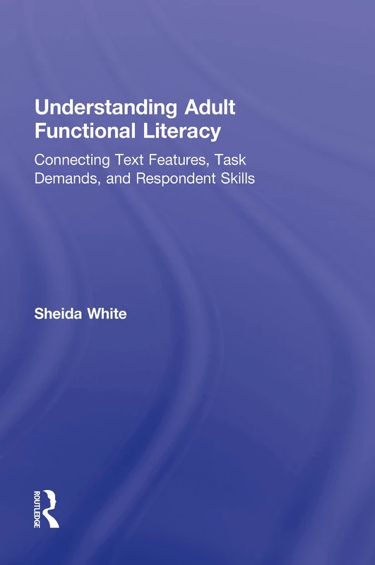 Understanding Adult Functional Literacy: Connecting Text Features, Task Demands, and Respondent Skills