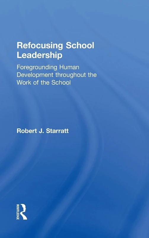 Refocusing School Leadership: Foregrounding Human Development throughout the Work of the School