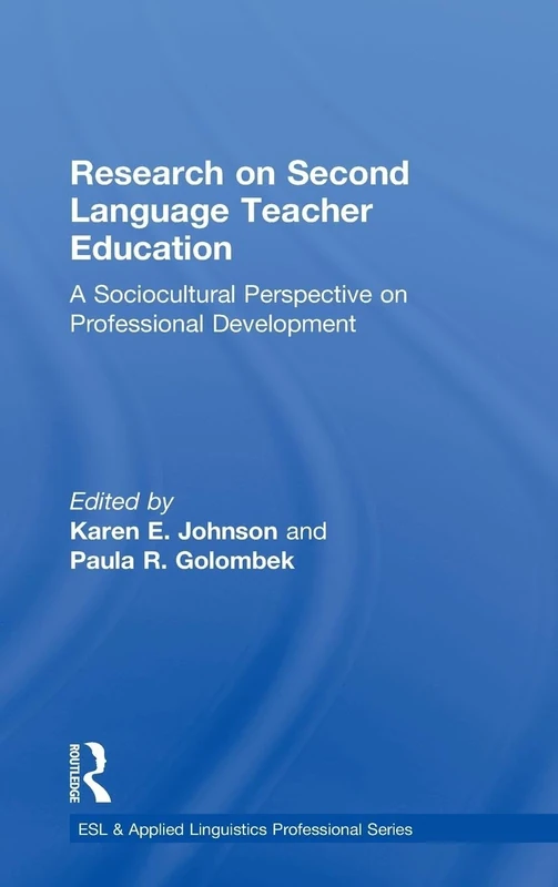 Research on Second Language Teacher Education: A Sociocultural Perspective on Professional Development (ESL & Applied Linguistics Professional Series)