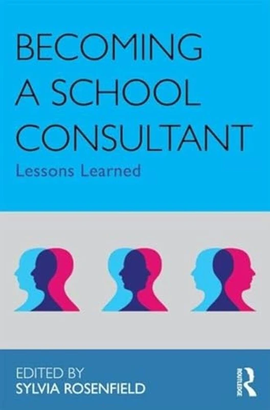 Becoming a School Consultant: Lessons Learned (Consultation, Supervision, and Professional Learning in School Psychology Series)