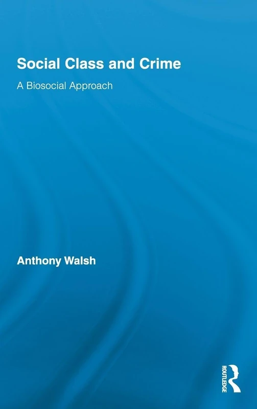 Routledge Social Class and Crime: A Biosocial Approach Book