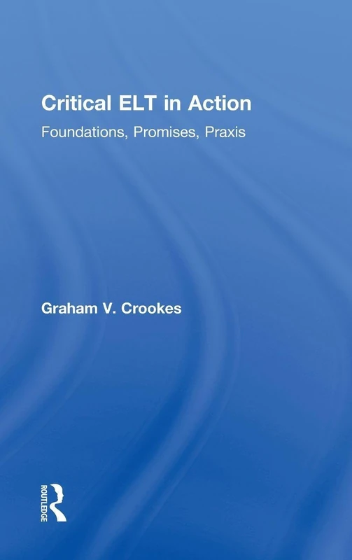 Critical ELT in Action: Foundations, Promises, Praxis