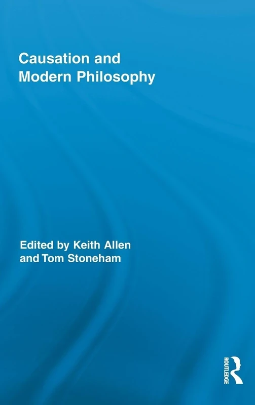 Causation and Modern Philosophy (Routledge Advances in the History of Philosophy)