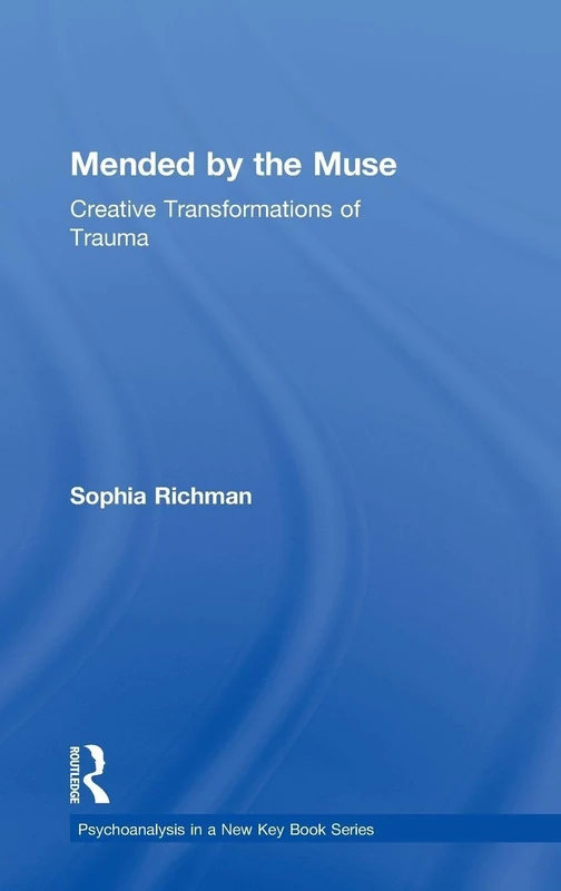 Mended by the Muse: Creative Transformations of Trauma: 20 (Psychoanalysis in a New Key Book Series)