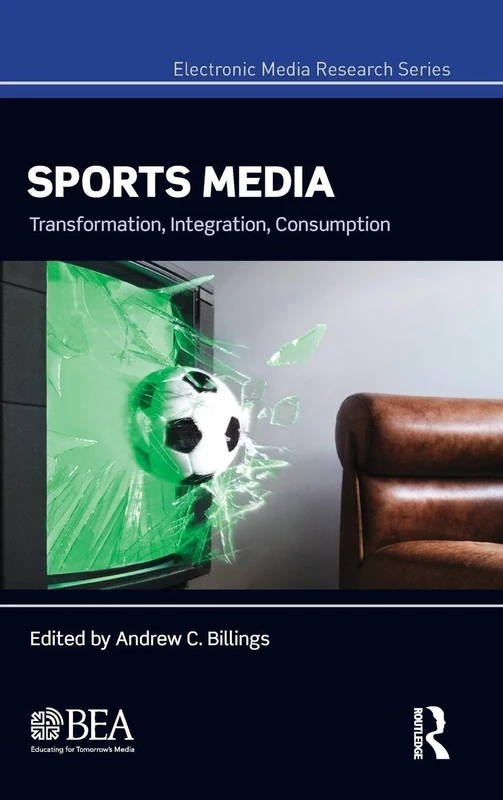 Sports Media: Transformation, Integration, Consumption (Electronic Media Research Series)