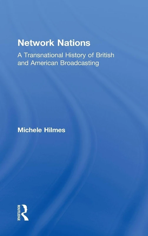 Network Nations: A Transnational History of British and American Broadcasting