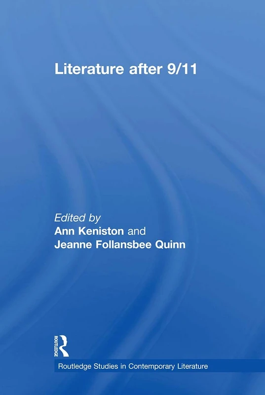 Literature after 9/11 (Routledge Studies in Contemporary Literature)