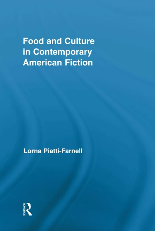 Food and Culture in Contemporary American Fiction (Routledge Studies in Contemporary Literature)