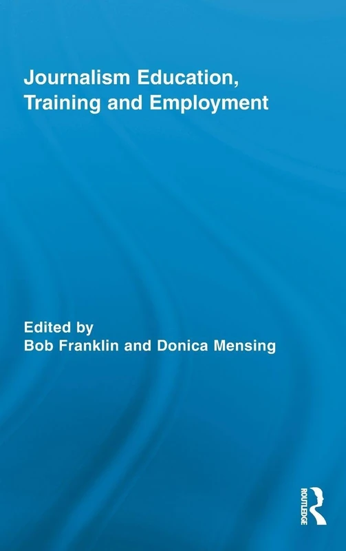 Journalism Education, Training and Employment: 2 (Routledge Research in Journalism)