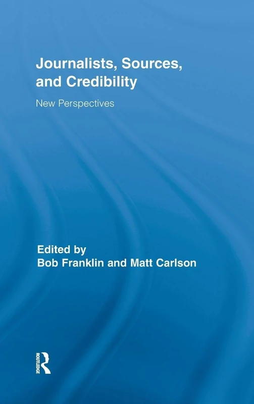 Routledge Journalists, Sources, and Credibility - Research Book