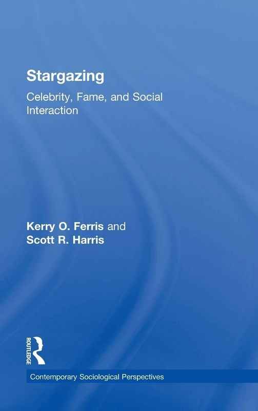 Stargazing: Celebrity, Fame, and Social Interaction (Sociology Re-Wired)
