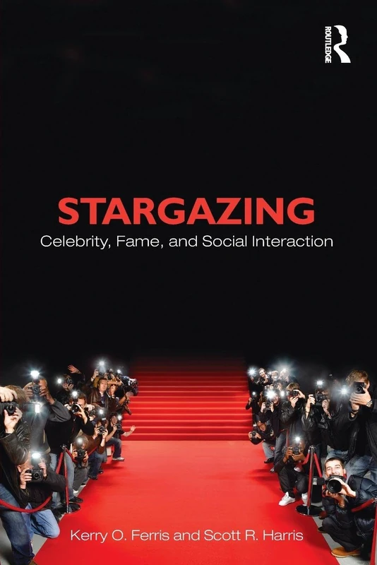Stargazing: Celebrity, Fame, and Social Interaction (Sociology Re-Wired)