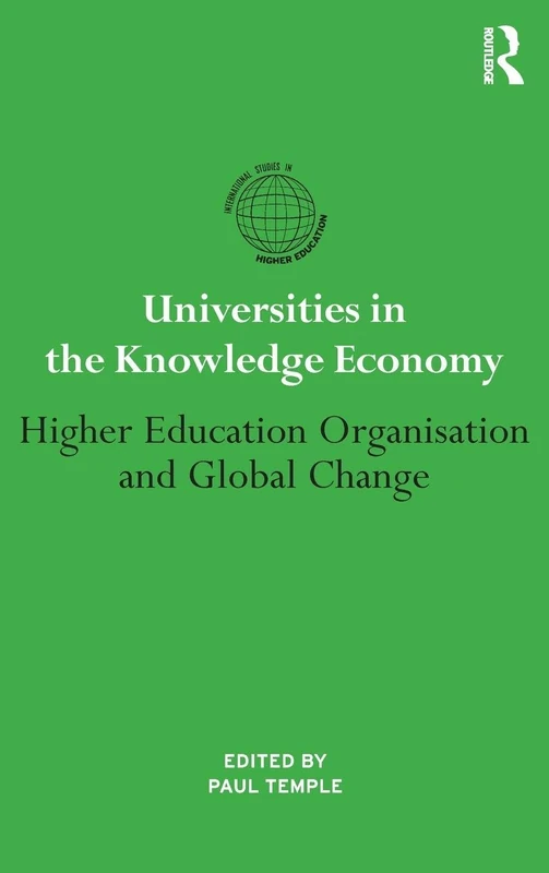Universities in the Knowledge Economy: Higher education organisation and global change (International Studies in Higher Education)