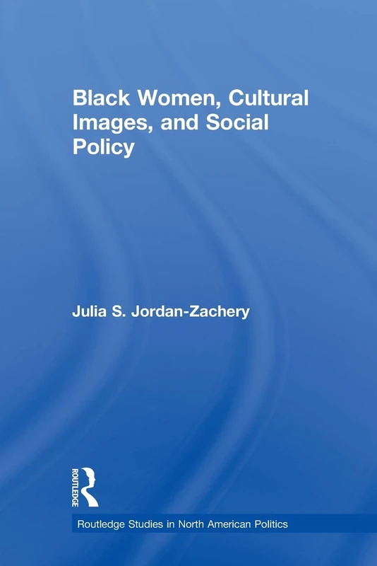Black Women, Cultural Images and Social Policy: 02 (Routledge Studies in North American Politics) - Image 1