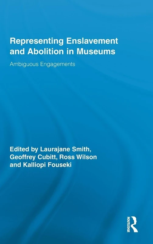 Representing Enslavement and Abolition in Museums: Ambiguous Engagements (Routledge Research in Museum Studies)