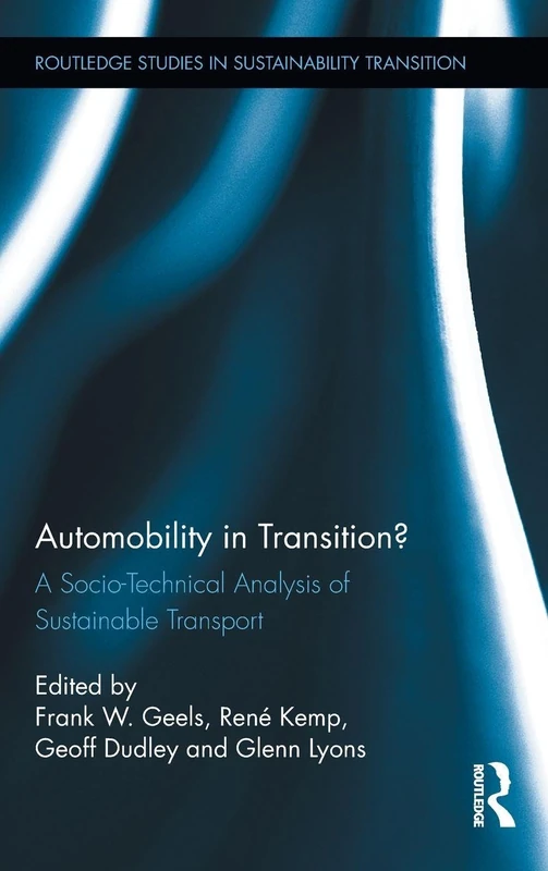 Automobility in Transition?: A Socio-Technical Analysis of Sustainable Transport: 2 (Routledge Studies in Sustainability Transitions)