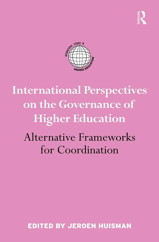 International Perspectives on the Governance of Higher Education: Alternative Frameworks for Coordination (International Studies in Higher Education)
