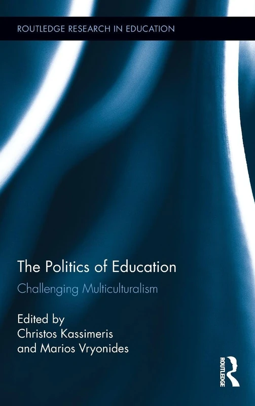 The Politics of Education: Challenging Multiculturalism: 65 (Routledge Research in Education)