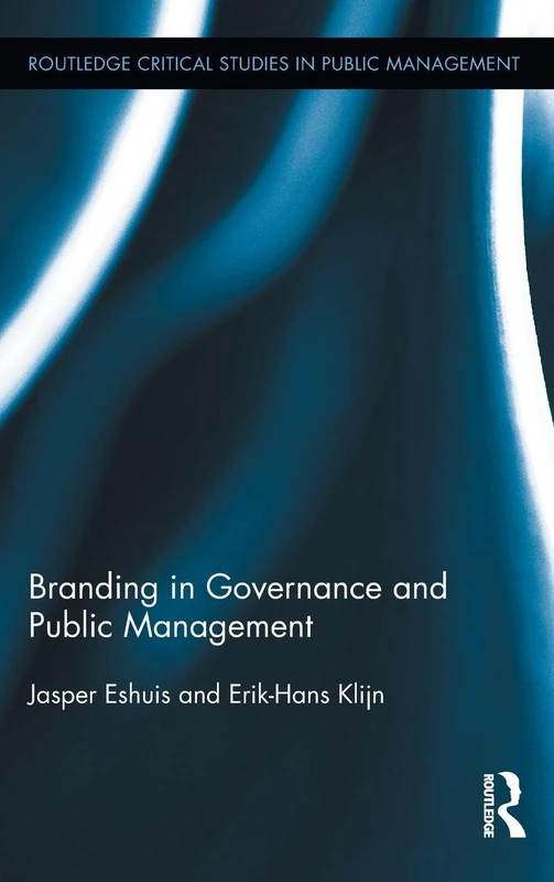 Branding in Governance and Public Management (Routledge Critical Studies in Public Management)
