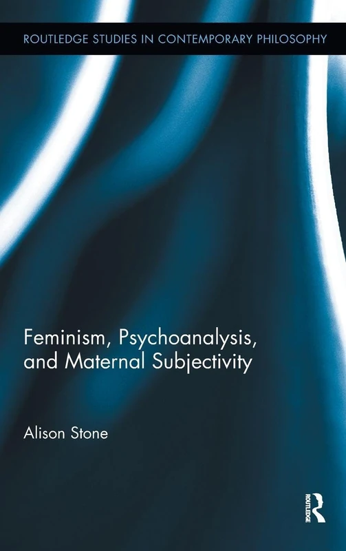 Routledge Feminism, Psychoanalysis, and Maternal Subjectivity