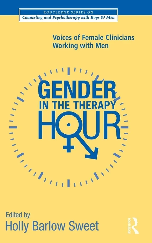 Gender in the Therapy Hour: Voices of Female Clinicians Working with Men (The Routledge Series on Counseling and Psychotherapy with Boys and Men)