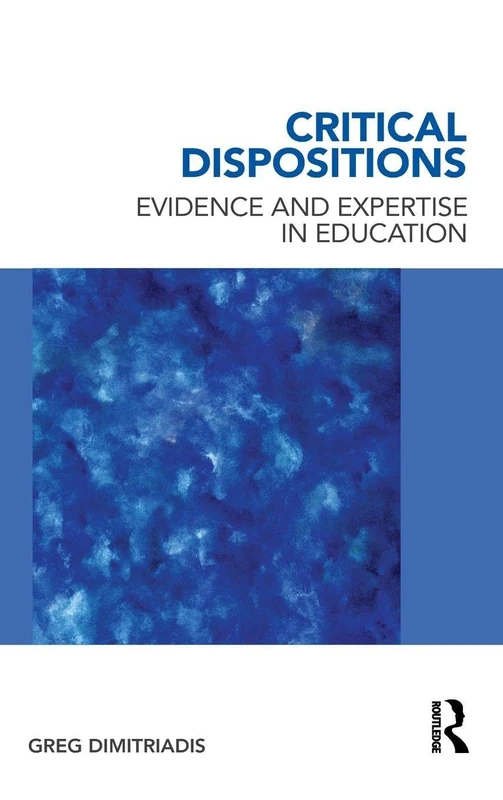 Routledge Critical Dispositions: Evidence and Expertise in Ed