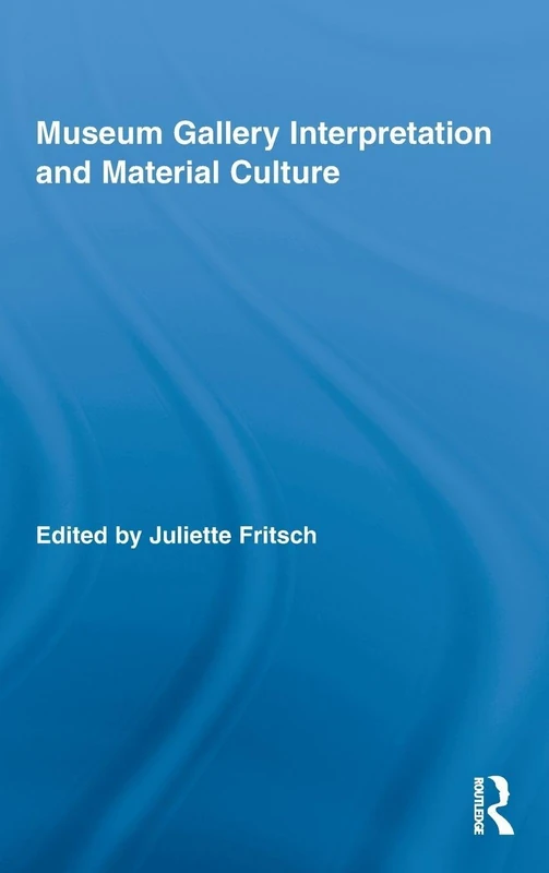 Museum Gallery Interpretation and Material Culture: 2 (Routledge Research in Museum Studies)